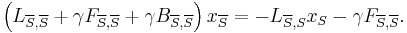 
\left(L_{\overline{S},\overline{S}} %2B \gamma F_{\overline{S},\overline{S}} %2B \gamma B_{\overline{S},\overline{S}}\right) x_{\overline{S}} = - L_{\overline{S},S} x_{S} - \gamma F_{\overline{S},\overline{S}}.
