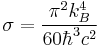 \sigma = \frac{\pi^2 k_B^4}{60 \hbar^3 c^2} \;