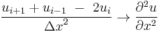 \frac{u_{i%2B1} %2B u_{i-1}\ -\ 2u_i}{{\Delta x}^2}  \rightarrow \frac{\partial^2 u }{\partial x^2}