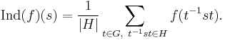 \operatorname{Ind}(f)(s) = \frac{1}{|H|} \sum_{t \in G,\  t^{-1} st \in H} f(t^{-1} st).