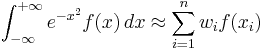 \int_{-\infty}^{%2B\infty} e^{-x^2} f(x)\,dx \approx \sum_{i=1}^n w_i f(x_i)