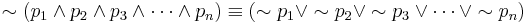 \sim \left( p_1 \wedge p_2 \wedge p_3 \wedge \cdots  \wedge p_n \right) \equiv  \left( \sim p_1 \vee  \sim p_2 \vee  \sim p_3 \vee  \cdots  \vee  \sim p_n  \right)