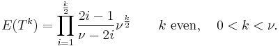 E(T^k)=
\prod_{i=1}^{\frac{k}{2}} \frac{2i-1}{\nu - 2i}\nu^{\frac{k}{2}} \qquad k\text{ even},\quad 0<k<\nu.
