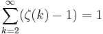 \sum_{k=2}^\infty (\zeta(k) -1) = 1