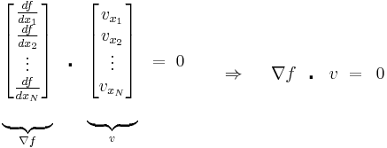 \begin{matrix}
   \underbrace{\begin{matrix}
   \left[ \begin{matrix}
   \frac{df}{dx_{1}}  \\
   \frac{df}{dx_{2}}  \\
   \vdots   \\
   \frac{df}{dx_{N}}  \\
\end{matrix} \right]  \\
   {}  \\
\end{matrix}}_{\nabla f} & \centerdot  & \underbrace{\begin{matrix}
   \left[ \begin{matrix}
   v_{x_{1}}  \\
   v_{x_{2}}  \\
   \vdots   \\
   v_{x_{N}}  \\
\end{matrix} \right]  \\
   {}  \\
\end{matrix}}_{v} & =\,\,0  \\
\end{matrix}\,\,\,\,\,\,\,\,\,\,\,\,\Rightarrow \,\,\,\,\,\,\,\,\nabla f\,\,\,\centerdot \,\,\,\,v\,\,=\,\,\,0