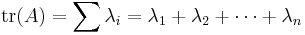 \operatorname{tr}(A) = \sum \lambda_i= \lambda_1%2B \lambda_2 %2B\cdots%2B \lambda_n