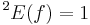 {}^2E(f) = 1 \quad