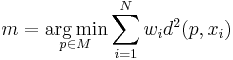 m = \operatorname{arg}\min_{\!\!\!\!\!\!\!\!\!\!\!\!\!\!p\in M} \sum_{i=1}^N w_i d^2(p,x_i)