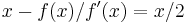 x - f(x)/f'(x) = x/2 \!