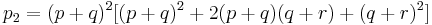 
p_2 = (p %2B q)^2 [(p %2B q)^2 %2B 2(p %2B q)(q %2B r) %2B  (q %2B r)^2 ]
