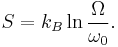  S = k_B \ln \frac{\Omega}{ \omega _0}.