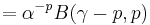       = \alpha^{-p}B(\gamma-p,p)\, 