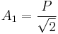  A_{1} = \frac{P}{\sqrt{2}} 