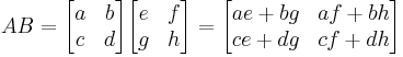 AB=\begin{bmatrix}a&b\\c&d\end{bmatrix}\begin{bmatrix}e&f\\g&h\end{bmatrix}=\begin{bmatrix}ae%2Bbg&af%2Bbh\\ce%2Bdg&cf%2Bdh\end{bmatrix}