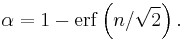 \alpha = 1 - \operatorname{erf}\left(n/\sqrt{2}\right) .