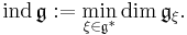 \mathrm{ind}\,\mathfrak{g}:=\min\limits_{\xi\in\mathfrak{g}^*} \mathrm{dim}\,\mathfrak{g}_\xi.