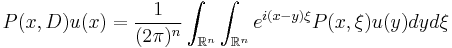 \quad P(x,D) u (x) = 
\frac{1}{(2 \pi)^n} \int_{\mathbb{R}^n} \int_{\mathbb{R}^n} e^{i (x - y) \xi} P(x,\xi) u(y) dy d\xi 