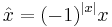 \hat x = (-1)^{|x|}x