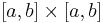 [a,b]\times[a,b]