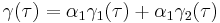 \gamma(\tau) = \alpha_1 \gamma_1(\tau) %2B \alpha_1 \gamma_2(\tau)