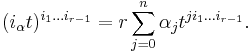 (i_\alpha t)^{i_1\dots i_{r-1}}=r\sum_{j=0}^n\alpha_j t^{ji_1\dots i_{r-1}}.