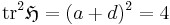 \mbox{tr}^2\mathfrak{H} = (a%2Bd)^2 = 4