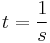 t = \frac{1}{s}