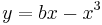 \ y = b x - x^3