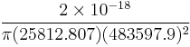 \frac{2 \times 10^{-18}}{\pi (25812.807) (483597.9)^2} \ 