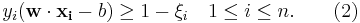 y_i(\mathbf{w}\cdot\mathbf{x_i} - b) \ge 1 - \xi_i \quad 1 \le i \le n. \quad\quad(2)