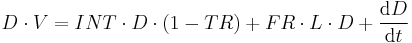 D \cdot V = INT \cdot D \cdot (1 - TR) %2B FR \cdot L \cdot D %2B {\operatorname{d}D \over \operatorname{d}t}