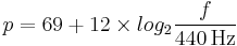 p = 69 %2B 12 \times log_2{f \over 440 \,\mbox {Hz}}