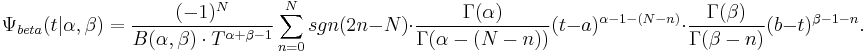 \Psi _{beta}(t|\alpha ,\beta ) =\frac{(-1)^{N}}{B(\alpha ,\beta ) \cdot T^{\alpha %2B\beta -1}} \sum_{n=0}^{N}sgn(2n-N)\cdot \frac{\Gamma (\alpha )}{\Gamma (\alpha -(N-n))}(t-a)^{\alpha -1-(N-n)} \cdot \frac{\Gamma (\beta )}{\Gamma (\beta -n)}(b-t)^{\beta -1-n}.