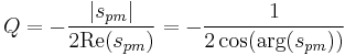 Q =-\frac{|s_{pm}|}{2\mathrm{Re} (s_{pm})} = -\frac{1}{2\cos(\arg(s_{pm}))}