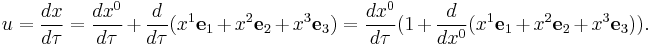 
 u = \frac{d x }{d \tau} = \frac{d x^0}{d\tau} %2B 
   \frac{d}{d\tau}(x^1 \mathbf{e}_1 %2B x^2 \mathbf{e}_2 %2B x^3 \mathbf{e}_3) =
 \frac{d x^0}{d\tau}(1 %2B  \frac{d}{d x^0}(x^1 \mathbf{e}_1 %2B x^2 \mathbf{e}_2 %2B x^3 \mathbf{e}_3)).
