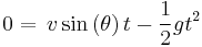  0 = \frac{} {} v\sin \left(\theta\right) t - \frac{1} {2} g t^2 