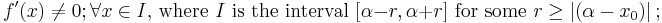 f'(x)\ne0; \forall x\in I \text{, where }I \text{ is the interval }[\alpha-r,\alpha%2Br] \text{ for some } r \ge \left\vert(\alpha-x_0)\right\vert;\,