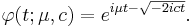 \varphi(t;\mu,c)=e^{i\mu t-\sqrt{-2ict}}.