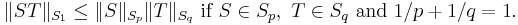  \| S T\| _{S_1} \leq \| S\| _{S_p} \| T\| _{S_q} \ \mbox{if} \ S \in S_p , \  T\in S_q \mbox{  and  }  1/p%2B1/q=1. 