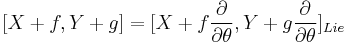 [X%2Bf,Y%2Bg]=[X%2Bf\frac{\partial}{\partial\theta},Y%2Bg\frac{\partial}{\partial\theta}]_{Lie}