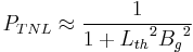 P_{TNL} \approx \frac{1}{1%2B{L_{th}}^2 {B_g}^2}
