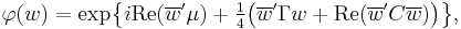 
    \varphi(w) = \exp\!\big\{i\operatorname{Re}(\overline{w}'\mu) %2B \tfrac{1}{4}\big(\overline{w}'\Gamma w %2B \operatorname{Re}(\overline{w}'C\overline{w})\big)\big\},
  