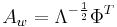 A_w = \Lambda^{-\frac{1}{2}} \Phi^{T}