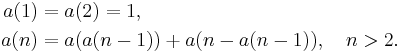 
\begin{align}
a(1)&=a(2)=1, \\
a(n)&=a(a(n-1))%2Ba(n-a(n-1)), \quad n>2.
\end{align}
