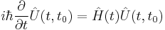 i\hbar\frac{\partial}{\partial t}\hat{U}(t,t_0) = \hat{H}(t)\hat{U}(t,t_0)