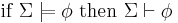 \text{if }\Sigma \models \phi\text{ then }\Sigma \vdash \phi