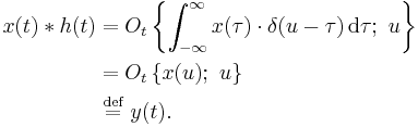 
\begin{align}
x(t) * h(t) &= O_t\left\{\int_{-\infty}^{\infty} x(\tau)\cdot \delta(u-\tau) \, \operatorname{d}\tau;\ u \right\}\\ 
&= O_t\left\{x(u);\ u \right\}\\ 
&\ \stackrel{\text{def}}{=}\ y(t).\,
\end{align}
