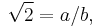 \sqrt2 = a / b,