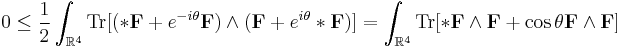 0\leq\frac{1}{2}\int_{\mathbb{R}^4}\operatorname{Tr}[(*\bold{F}%2Be^{-i\theta}\bold{F})\wedge(\bold{F}%2Be^{i\theta}*\bold{F})]
=\int_{\mathbb{R}^4}\operatorname{Tr}[*\bold{F}\wedge\bold{F}%2B\cos\theta \bold{F}\wedge\bold{F}]