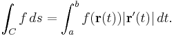 \int_C f\, ds = \int_a^b f(\mathbf{r}(t)) |\mathbf{r}'(t)|\, dt.